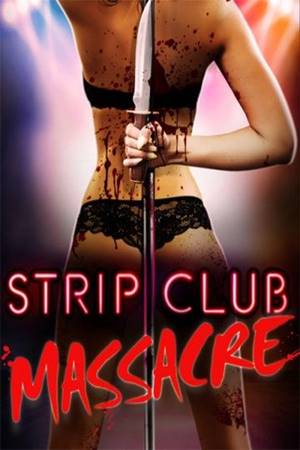 ხოცვა სტრიპტიზ კლუბში / Strip Club Massacre /